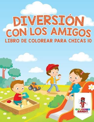 Diversion Con Los Amigos: Libro De Colorear Para Chicas 10