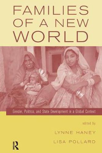 Cover image for Families of a New World: Gender, Politics, and State Development in a Global Context