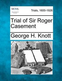 Cover image for Trial of Sir Roger Casement