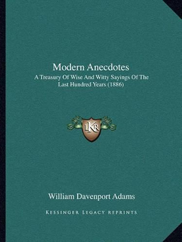 Modern Anecdotes: A Treasury of Wise and Witty Sayings of the Last Hundred Years (1886)