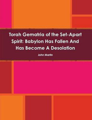 Cover image for Torah Gematria of the Set-Apart Spirit: Babylon Has Fallen and Has Become A Desolation