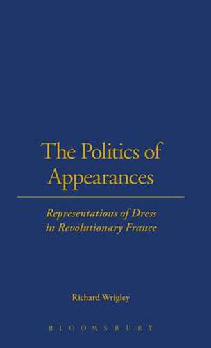 Cover image for The Politics of Appearances: Representations of Dress in Revolutionary France