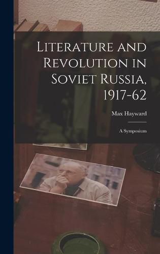 Cover image for Literature and Revolution in Soviet Russia, 1917-62: a Symposium