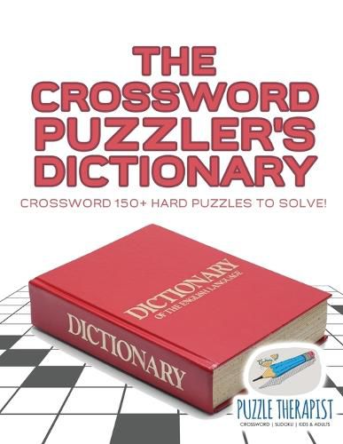 The Crossword Puzzler's Dictionary Crossword 150+ Hard Puzzles to Solve!