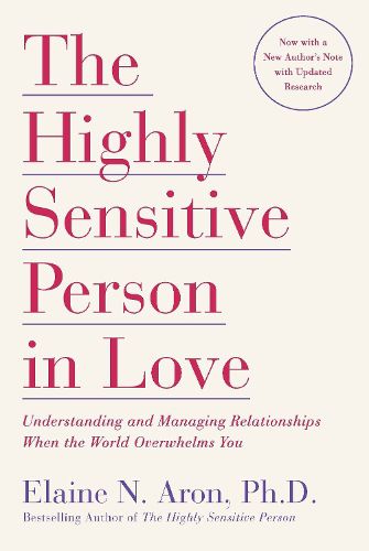 Cover image for The Highly Sensitive Person in Love: Understanding and Managing Relationships When the World Overwhelms You