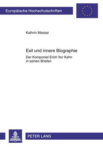 Cover image for Exil Und Innere Biographie: Der Komponist Erich Itor Kahn in Seinen Briefen