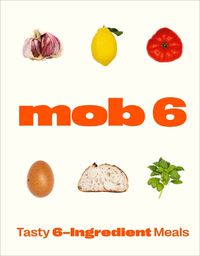 Cover image for Mob 6: Tasty 6-Ingredient Meals