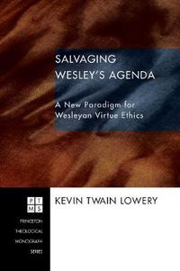 Cover image for Salvaging Wesley's Agenda: A New Paradigm for Wesleyan Virtue Ethics