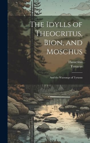 Cover image for The Idylls of Theocritus, Bion, and Moschus