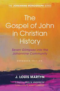 Cover image for The Gospel of John in Christian History, (Expanded Edition): Seven Glimpses Into the Johannine Community