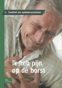 Cover image for Ik Heb Pijn Op de Borst: Casuistiek Voor Apothekersassistenten