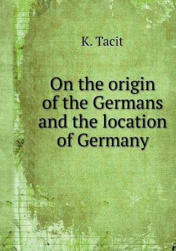 On the origin of the Germans and the location of Germany