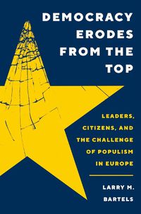 Cover image for Democracy Erodes from the Top: Leaders, Citizens, and the Challenge of Populism in Europe