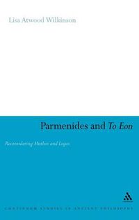 Cover image for Parmenides and To Eon: Reconsidering Muthos and Logos