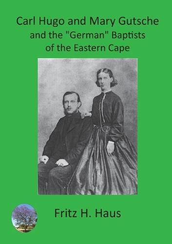 Cover image for Carl Hugo and Mary Gutsche and the German Baptists of the Eastern Cape