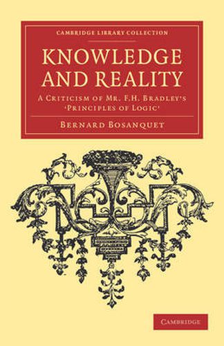 Knowledge and Reality: A Criticism of Mr F. H. Bradley's 'Principles of Logic