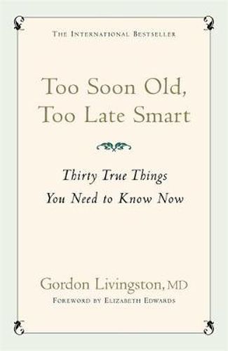 Cover image for Too Soon Old, Too Late Smart: Thirty True Things You Need to Know Now