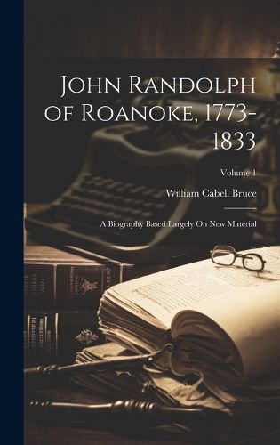 Cover image for John Randolph of Roanoke, 1773-1833