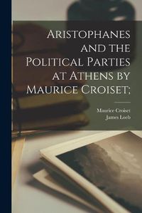 Cover image for Aristophanes and the Political Parties at Athens by Maurice Croiset;