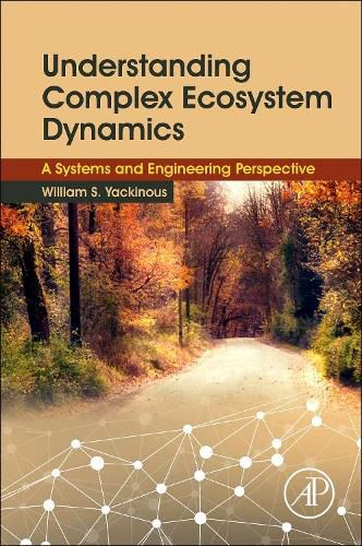 Cover image for Understanding Complex Ecosystem Dynamics: A Systems and Engineering Perspective