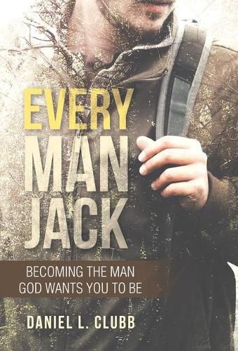 Cover image for Every Man Jack: Becoming the Man God Wants You to Be