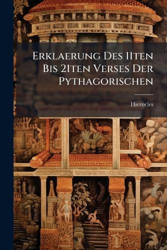 Cover image for Erklaerung Des 11ten Bis 21ten Verses Der Pythagorischen: Goldenen Spr Che