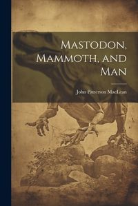 Cover image for Mastodon, Mammoth, and Man