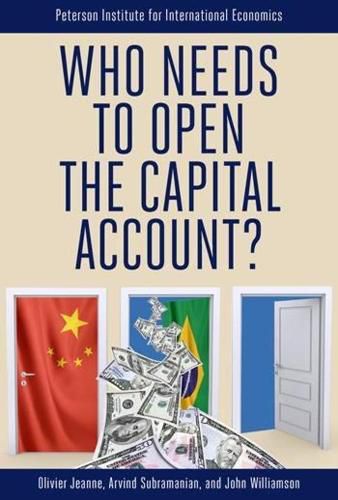 Cover image for Who Needs to Open the Capital Account?