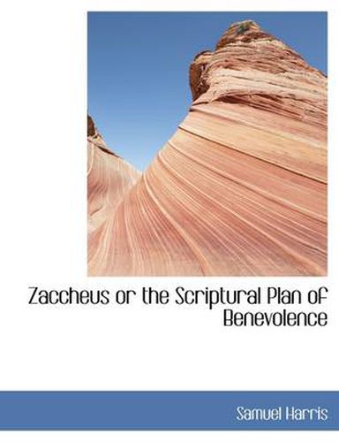 Cover image for Zaccheus or the Scriptural Plan of Benevolence