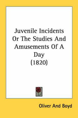 Cover image for Juvenile Incidents or the Studies and Amusements of a Day (1820)