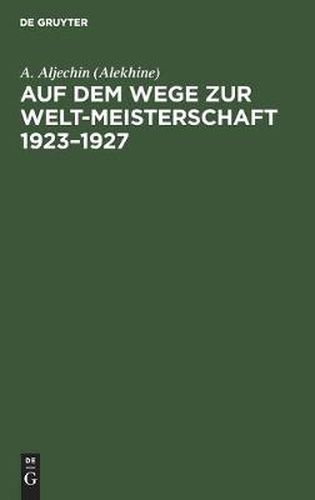 Auf Dem Wege Zur Welt-Meisterschaft 1923-1927