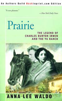 Cover image for Prairie, Volume I: The Legend of Charles Burton Irwin and the Y6 Ranch