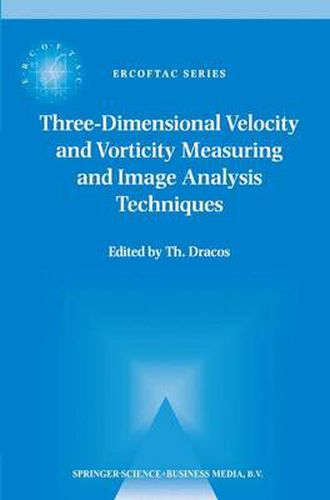 Cover image for Three-Dimensional Velocity and Vorticity Measuring and Image Analysis Techniques: Lecture Notes from the Short Course held in Zurich, Switzerland, 3-6 September 1996