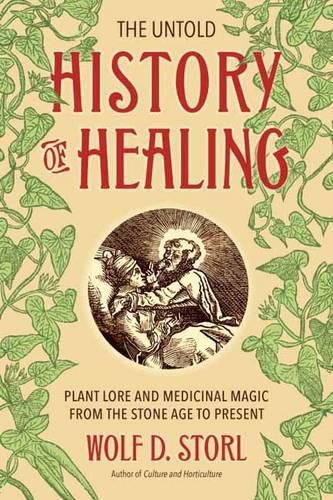 Cover image for The Untold History of Healing: Plant Lore and Medicinal Magic from the Stone Age to Present