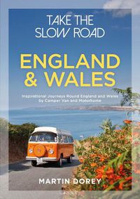 Cover image for Take the Slow Road: England and Wales: Inspirational Journeys Round England and Wales by Camper Van and Motorhome