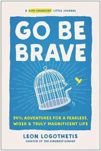 Cover image for Go Be Brave: 24 3/4 Adventures for a Fearless, Wiser, and Truly Magnificent Life