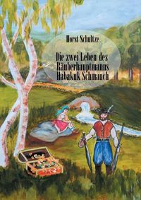 Cover image for Die zwei Leben des Rauberhauptmanns Habakuk Schmauch