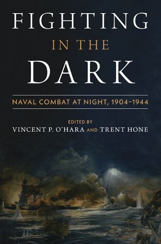 Cover image for Fighting in the Dark: Naval Combat at Night: 1904-1944