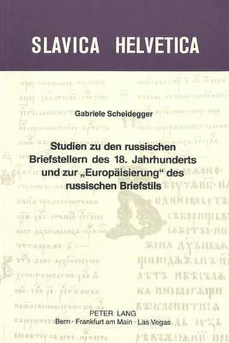 Cover image for Studien Zu Den Russischen Briefstellern Des 18. Jahrhunderts Und Zur -Europaeisierung- Des Russischen Briefstils