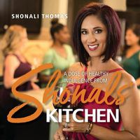 Cover image for Shonals' Kitchen: A Dose of Healthy Indulgence