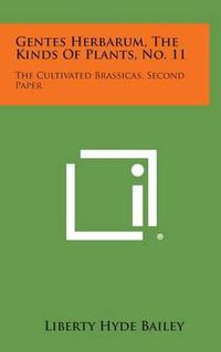 Cover image for Gentes Herbarum, the Kinds of Plants, No. 11: The Cultivated Brassicas, Second Paper