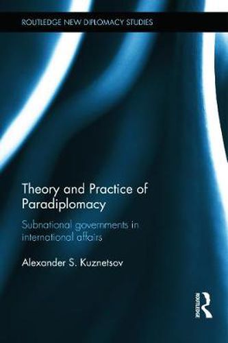 Cover image for Theory and Practice of Paradiplomacy: Subnational governments in international affairs