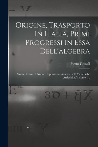 Cover image for Origine, Trasporto In Italia, Primi Progressi In Essa Dell'algebra