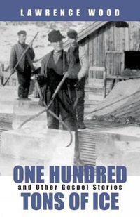 Cover image for One Hundred Tons of Ice: And Other Gospel Stories