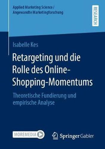 Cover image for Retargeting und die Rolle des Online-Shopping-Momentums: Theoretische Fundierung und empirische Analyse