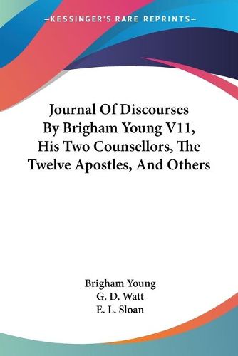 Journal Of Discourses By Brigham Young V11, His Two Counsellors, The Twelve Apostles, And Others