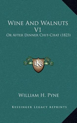 Cover image for Wine and Walnuts V1: Or After Dinner Chit-Chat (1823)