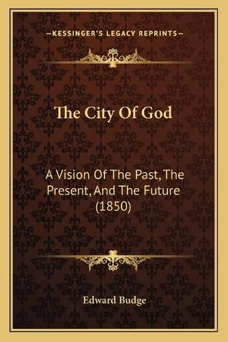 The City of God: A Vision of the Past, the Present, and the Future (1850)