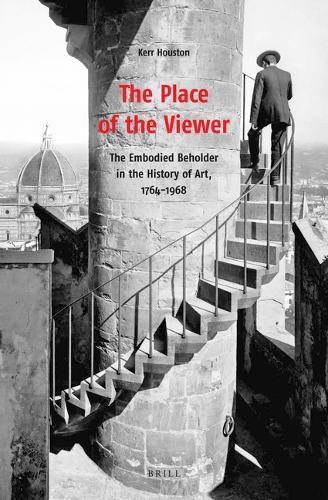 Cover image for The Place of the Viewer: The Embodied Beholder in the History of Art, 1764-1968