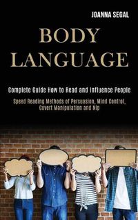 Cover image for Body Language: Complete Guide How to Read and Influence People (Speed Reading Methods of Persuasion, Mind Control, Covert Manipulation and Nlp)